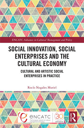 New book: Social Innovation, Social Enterprises and the Cultural Economy. Cultural and Artistic Social Enterprises in Practice