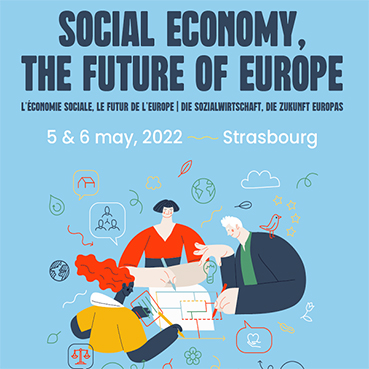 Social Economy, the Future of Europe’, European Social Economy Conference on 5 and 6 May in Strasbourg